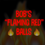Bob’s “Flaming Red” Balls! - CL Tournament
